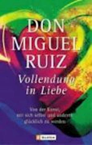 Ullstein 74121 Ruiz.Vollendung in Liebe - Don Miguel Ruiz - Books - - 9783548741215 -