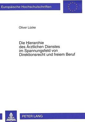 Cover for Lucke Oliver Lucke · Die Hierarchie des Aerztlichen Dienstes im Spannungsfeld von Direktionsrecht und freiem Beruf (Paperback Book) (1995)