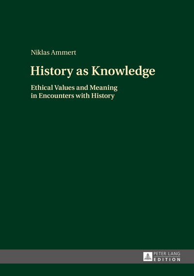 Cover for Niklas Ammert · History as Knowledge: Ethical Values and Meaning in Encounters with History (Hardcover Book) [New edition] (2015)