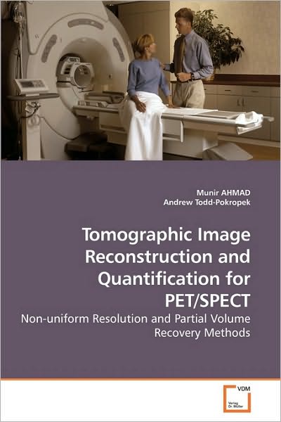 Munir Ahmad · Tomographic Image Reconstruction and Quantification for Pet / Spect: Non-uniform Resolution and Partial Volume Recovery Methods (Paperback Book) (2009)