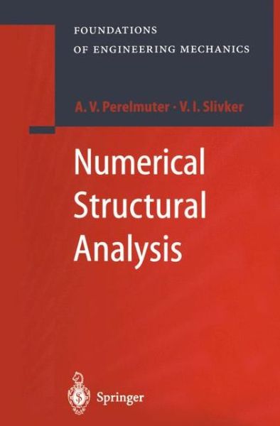 Numerical Structural Analysis: Methods, Models and Pitfalls - Foundations of Engineering Mechanics - Anatoly Perelmuter - Books - Springer-Verlag Berlin and Heidelberg Gm - 9783642056215 - March 14, 2012