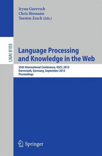 Cover for Iryna Gurevych · Language Processing and Knowledge in the Web: 25th International Conference, Gscl 2013, Darmstadt, Germany, September 25-27, 2013, Proceedings - Lecture Notes in Computer Science / Lecture Notes in Artificial Intelligence (Taschenbuch) (2013)