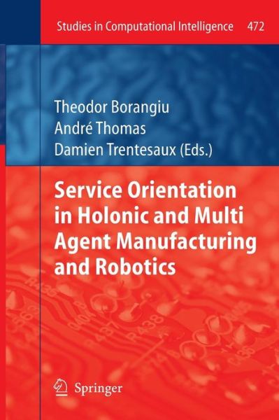 Cover for Theodor Borangiu · Service Orientation in Holonic and Multi Agent Manufacturing and Robotics - Studies in Computational Intelligence (Taschenbuch) [2013 edition] (2015)