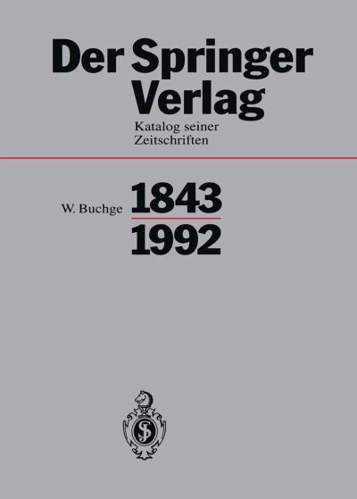 Cover for Buchge  Wilhelm · Der Springer-Verlag: Katalog Seiner Zeitschriften 1843-1992 (Paperback Book) (2012)