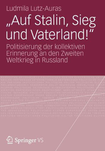 "auf Stalin, Sieg Und Vaterland!": Politisierung Der Kollektiven Erinnerung an Den Zweiten Weltkrieg in Russland - Ludmila Lutz-Auras - Livros - Springer vs - 9783658008215 - 12 de outubro de 2012