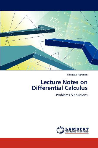 Lecture Notes on Differential Calculus: Problems & Solutions - Shamsur Rahman - Books - LAP LAMBERT Academic Publishing - 9783659113215 - April 30, 2012