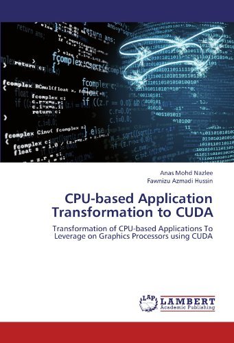 Cover for Fawnizu Azmadi Hussin · Cpu-based Application Transformation to Cuda: Transformation of Cpu-based Applications to Leverage on Graphics Processors Using Cuda (Paperback Bog) (2012)
