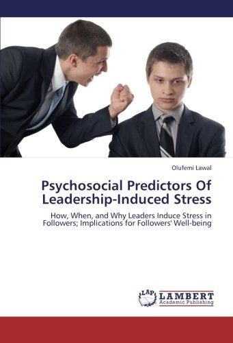 Cover for Olufemi Lawal · Psychosocial Predictors of Leadership-induced Stress: How, When, and Why Leaders Induce Stress in Followers; Implications for Followers' Well-being (Paperback Book) (2012)