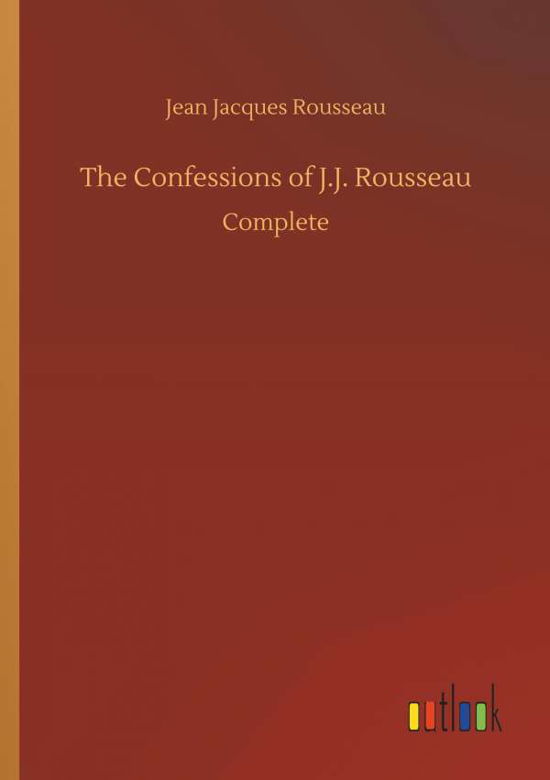 The Confessions of J.J. Rousse - Rousseau - Bøger -  - 9783732667215 - 15. maj 2018