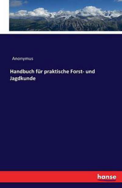 Handbuch für praktische Forst- - Anonymus - Books -  - 9783743304215 - September 26, 2016