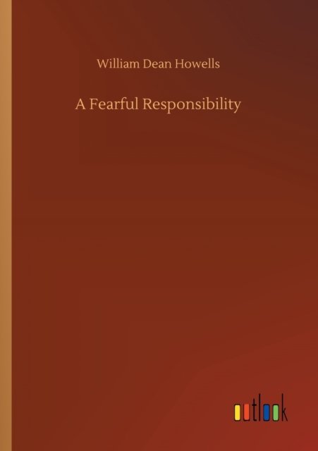 Cover for William Dean Howells · A Fearful Responsibility (Taschenbuch) (2020)