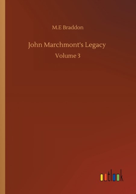Cover for M E Braddon · John Marchmont's Legacy: Volume 3 (Pocketbok) (2020)
