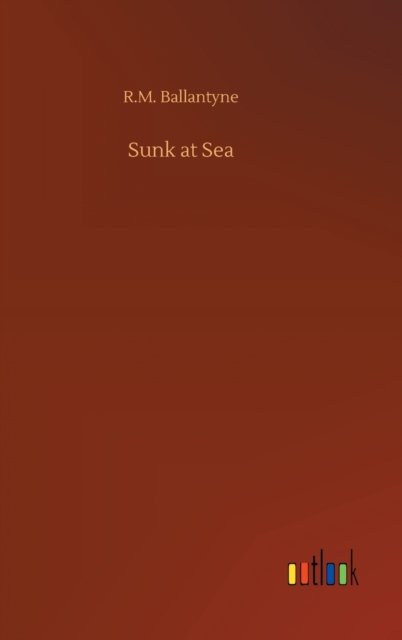 Cover for Robert Michael Ballantyne · Sunk at Sea (Hardcover bog) (2020)