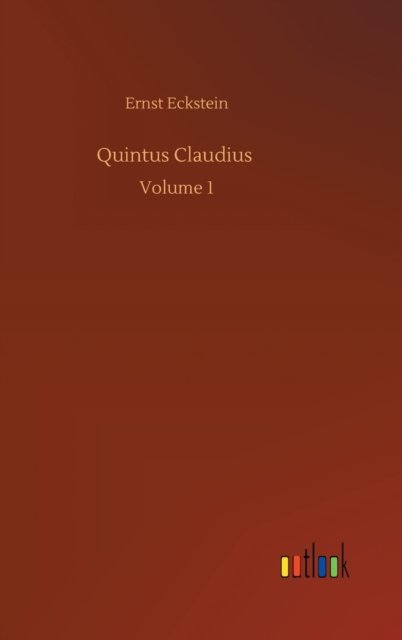 Cover for Ernst Eckstein · Quintus Claudius: Volume 1 (Hardcover Book) (2020)