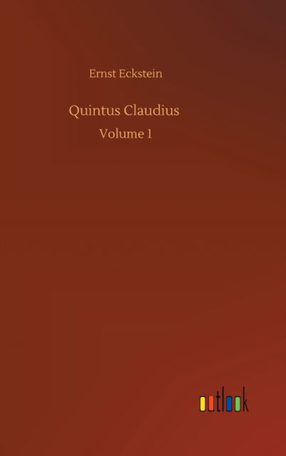 Cover for Ernst Eckstein · Quintus Claudius: Volume 1 (Hardcover Book) (2020)