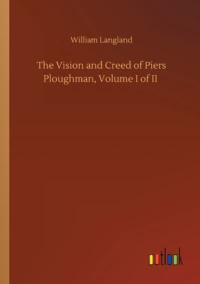 Cover for William Langland · The Vision and Creed of Piers Ploughman, Volume I of II (Paperback Bog) (2020)