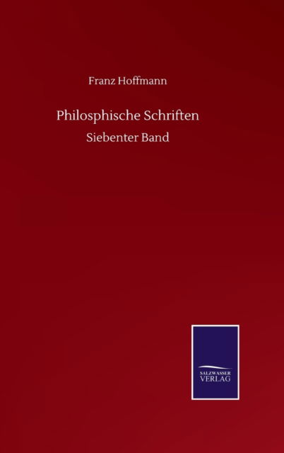 Philosphische Schriften: Siebenter Band - Franz Hoffmann - Böcker - Salzwasser-Verlag Gmbh - 9783752511215 - 19 september 2020