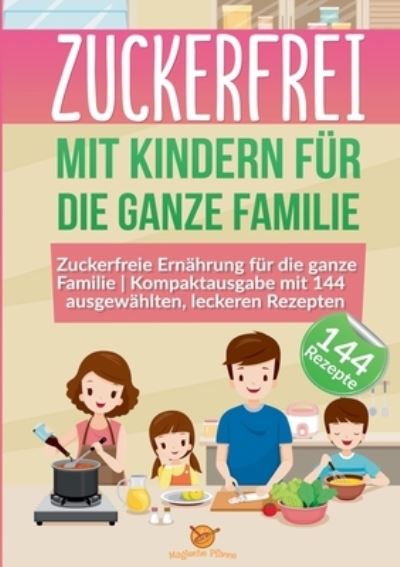 Cover for Magische Pfanne · Zuckerfrei mit Kindern fur die ganze Familie: Zuckerfreie Ernahrung fur die ganze Familie Kompaktausgabe mit 144 ausgewahlten, leckeren Rezepten (Paperback Book) (2021)