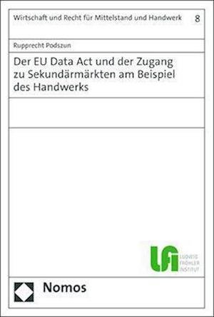 Cover for Rupprecht Podszun · Eu Data Act und der Zugang Zu Sekundärmärkten Am Beispiel des Handwerks (Book) (2023)