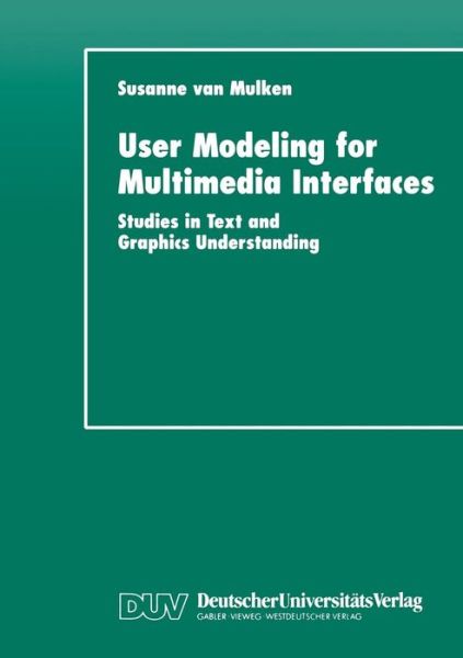 Cover for Susanne Mulken Van · User Modeling for Multimedia Interfaces: Studies in Text and Graphics Understanding - Studien Zur Kognitionswissenschaft (Paperback Book) [1999 edition] (1999)