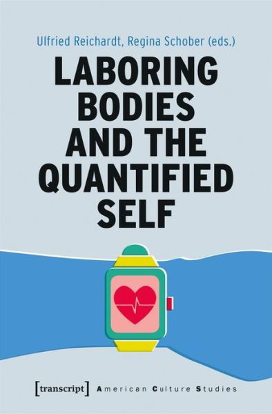 Cover for Ulfried Reichardt · Laboring Bodies and the Quantified Self - American Culture Studies (Paperback Book) (2020)