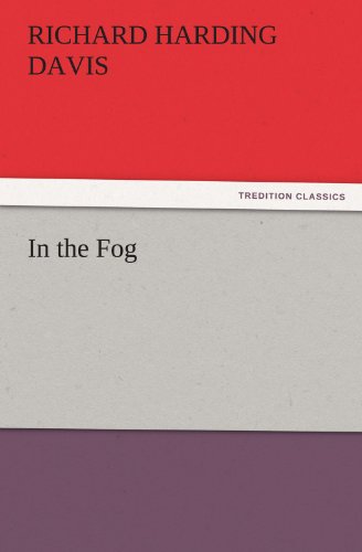 In the Fog (Tredition Classics) - Richard Harding Davis - Books - tredition - 9783842432215 - November 4, 2011