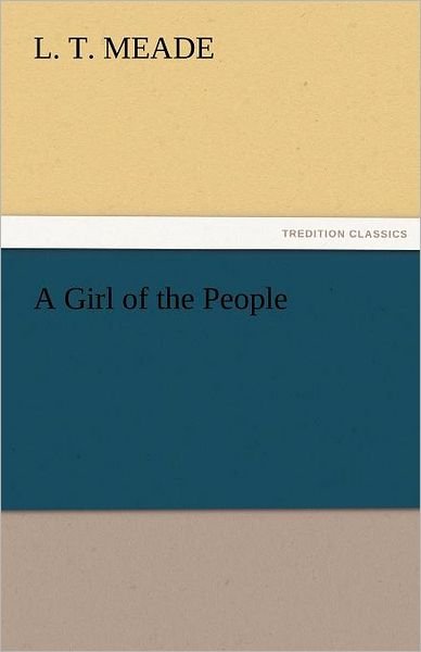 Cover for L. T. Meade · A Girl of the People (Tredition Classics) (Taschenbuch) (2011)