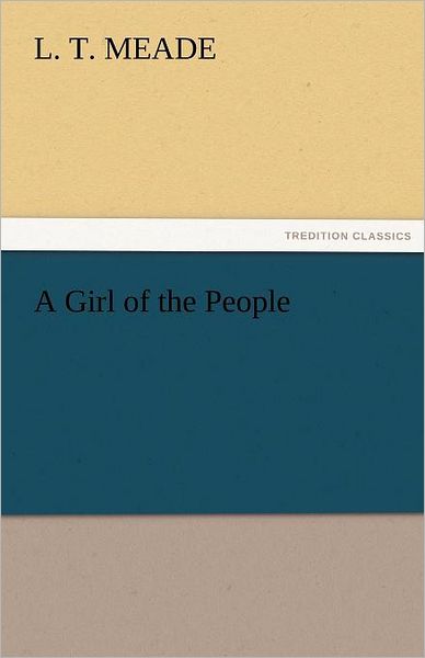 Cover for L. T. Meade · A Girl of the People (Tredition Classics) (Paperback Book) (2011)