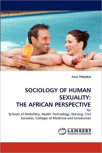 Cover for Femi Tinuola · Sociology of Human Sexuality: the African Perspective: for Schools of Midwifery, Health Technology, Nursing, Civil Societies, Colleges of Medicine and Universities (Taschenbuch) (2011)