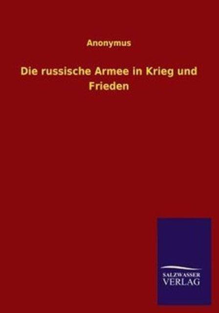 Die russische Armee in Krieg und Frieden - Anonymus - Books - Salzwasser-Verlag Gmbh - 9783846025215 - February 24, 2013