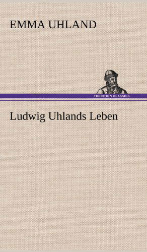 Cover for Emma Uhland · Ludwig Uhlands Leben (Hardcover Book) [German edition] (2012)