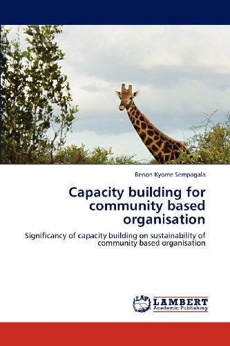 Cover for Benon Kyome Sempagala · Capacity Building for Community Based Organisation: Significancy of Capacity Building on  Sustainability of Community Based Organisation (Paperback Book) (2012)