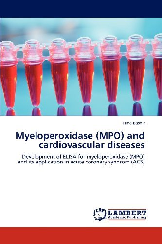 Cover for Hina Bashir · Myeloperoxidase (Mpo) and Cardiovascular Diseases: Development of Elisa for Myeloperoxidase (Mpo) and Its Application in Acute Coronary Syndrom (Acs) (Paperback Bog) (2012)
