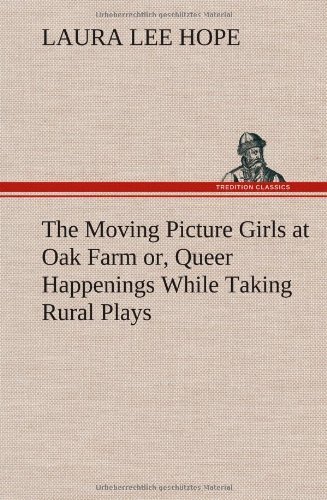 Cover for Laura Lee Hope · The Moving Picture Girls at Oak Farm Or, Queer Happenings While Taking Rural Plays (Gebundenes Buch) (2012)