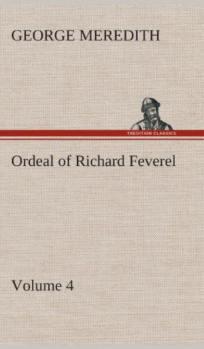 Cover for George Meredith · Ordeal of Richard Feverel - Volume 4 (Hardcover Book) (2013)