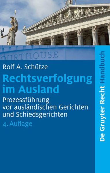 Rechtsverfolgung Im Ausland: Prozessfuhrung Vor Auslandischen Gerichten Und Schiedsgerichten (De Gruyter Handbuch) (German Edition) - Rolf A. Schutze - Books - Walter de Gruyter - 9783899496215 - July 15, 2009