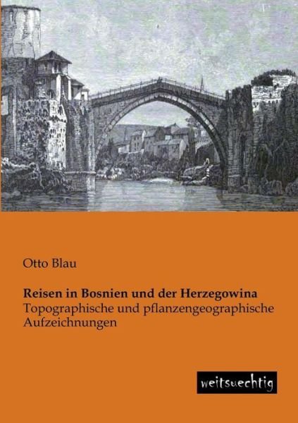 Cover for Otto Blau · Reisen in Bosnien Und Der Herzegowina: Topographische Und Pflanzengeographische Aufzeichnungen (Paperback Book) [German edition] (2013)