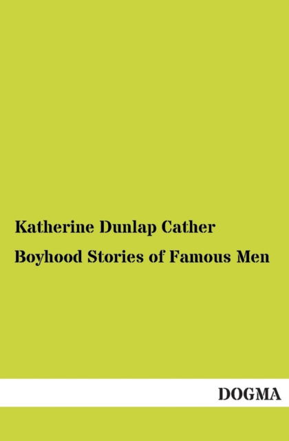 Cover for Katherine Dunlap Cather · Boyhood Stories of Famous men (Paperback Book) (2013)