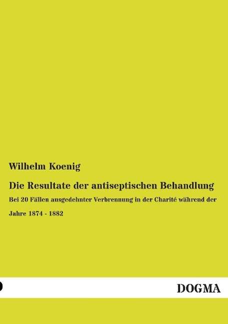 Cover for Koenig · Die Resultate der antiseptischen (Book)