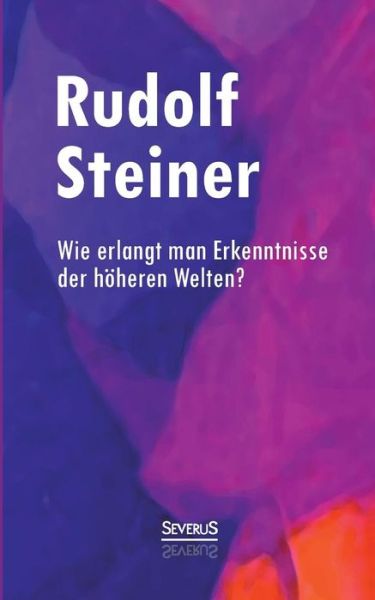 Cover for Rudolf Steiner · Wie Erlangt Man Erkenntnisse Der Höheren Welten? (Paperback Book) [German edition] (2017)