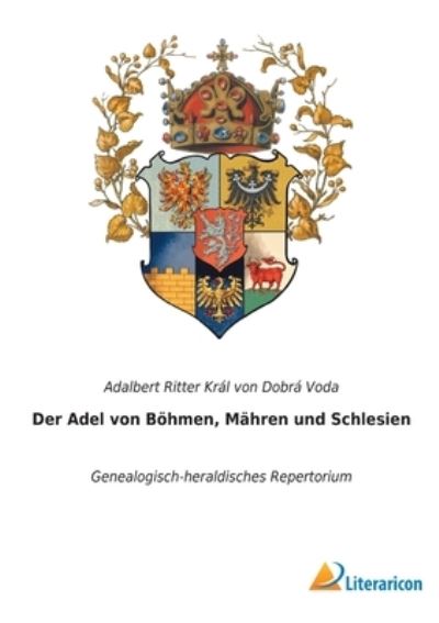 Cover for Adalbert Ritter Kral Von Dobra Voda · Der Adel von Boehmen, Mahren und Schlesien (Paperback Book) (2021)