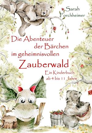 Cover for Sarah Forchheimer · Die Abenteuer der Bärchen im geheimnisvollen Zauberwald - Ein Kinderbuch ab 4 bis 11 Jahre (Book) (2022)