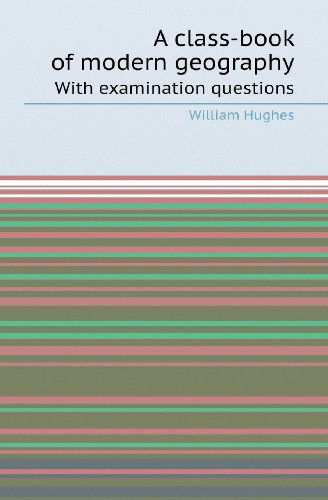 Cover for William Hughes · A Class-book of Modern Geography with Examination Questions (Paperback Book) (2013)