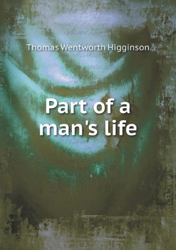 Cover for Thomas Wentworth Higginson · Part of a Man's Life (Paperback Book) (2013)