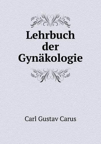 Cover for Carl Gustav Carus · Lehrbuch Der Gynäkologie (Paperback Book) [German edition] (2014)