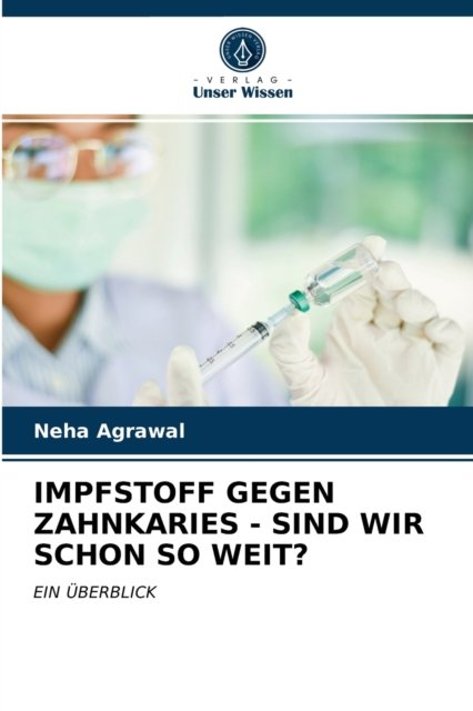 Impfstoff Gegen Zahnkaries - Sind Wir Schon So Weit? - Neha Agrawal - Boeken - Verlag Unser Wissen - 9786203508215 - 18 maart 2021