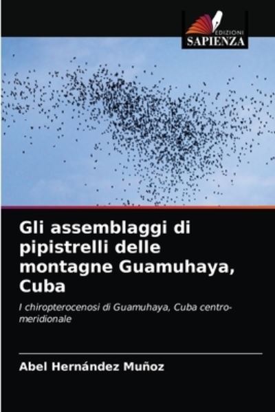 Cover for Abel Hernández Muñoz · Gli assemblaggi di pipistrelli delle montagne Guamuhaya, Cuba (Paperback Book) (2021)