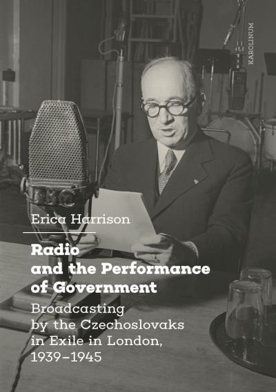 Cover for Erica Harrison · Radio and the Performance of Government: Broadcasting by the Czechoslovaks in Exile in London, 1939–1945 (Taschenbuch) (2024)