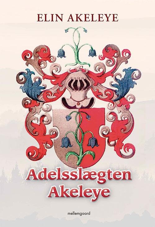 Adelsslægten Akeleye - Elin Akeleye - Boeken - Forlaget mellemgaard - 9788771904215 - 22 mei 2017