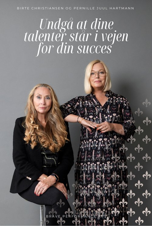 Cover for Birte Christiansen, Pernille Juul Hartmann, · Undgå at dine talenter står i vejen for din succes! (Poketbok) [1:a utgåva] (2023)